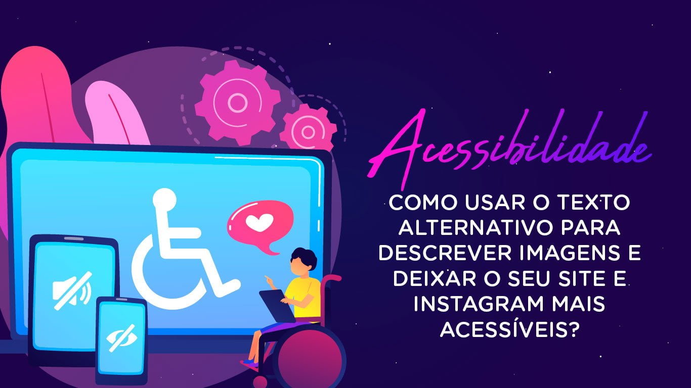 Imagem com céu azul escuro com estrelas e uma pessoa acessando um site acessivel para portadores de necessidades especiais com o texto: Acessibilidade: como usar o texto alternativo para descrever imagens e deixar o seu site e instagram mais acessíveis?